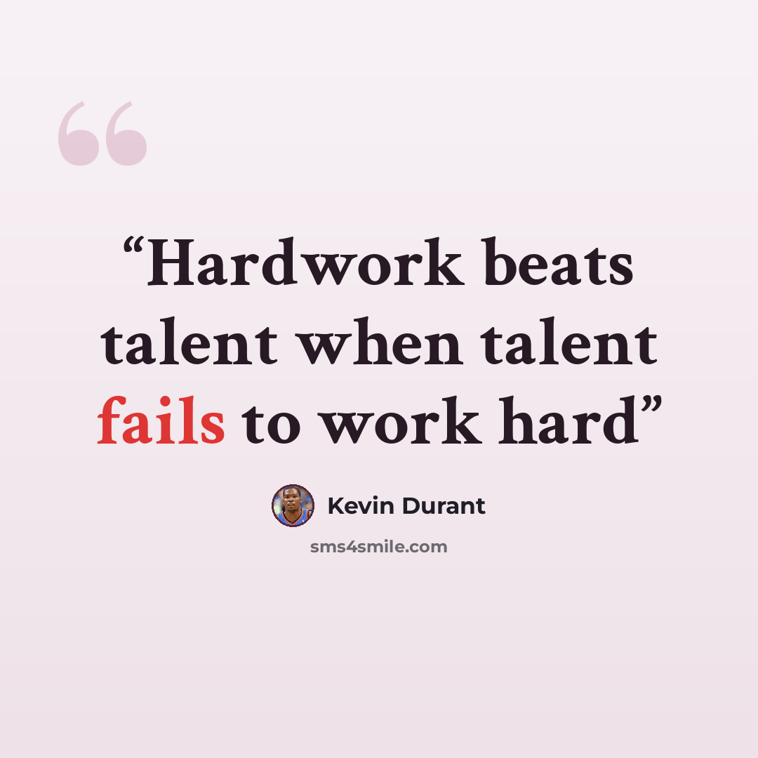 “Hardwork beats talent when talent fails to work hard” quote by Kevin Durant