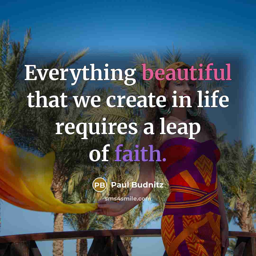 “Everything beautiful that we create in life requires a leap of faith.” quote by Paul Budnitz