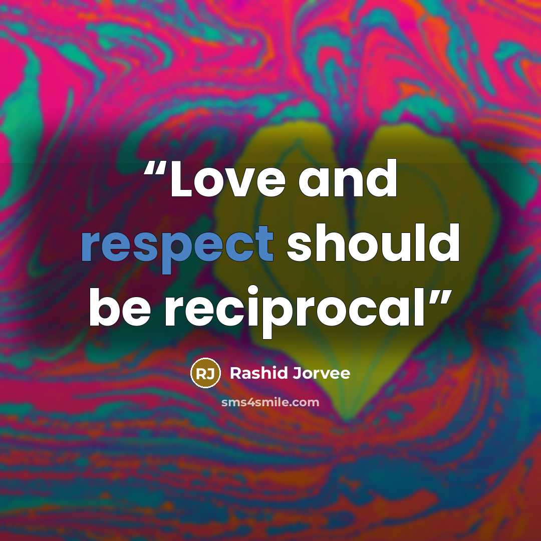 “Love and respect should be reciprocal” quote by Rashid Jorvee