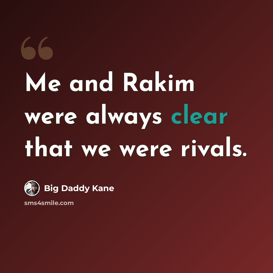 “Me and Rakim were always clear that we were rivals.” quote by Big Daddy Kane