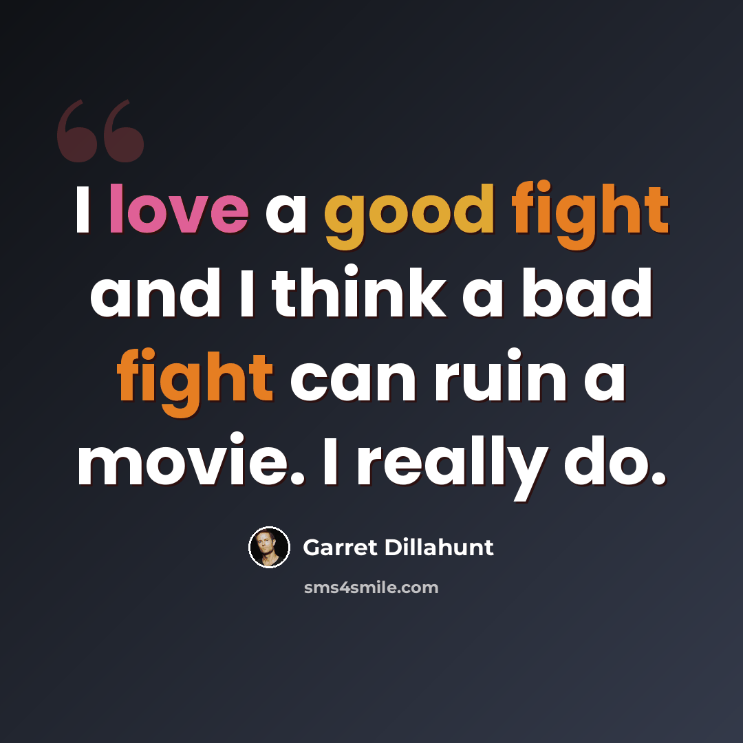 “I love a good fight and I think a bad fight can ruin a movie. I really do.” quote by Garret Dillahunt