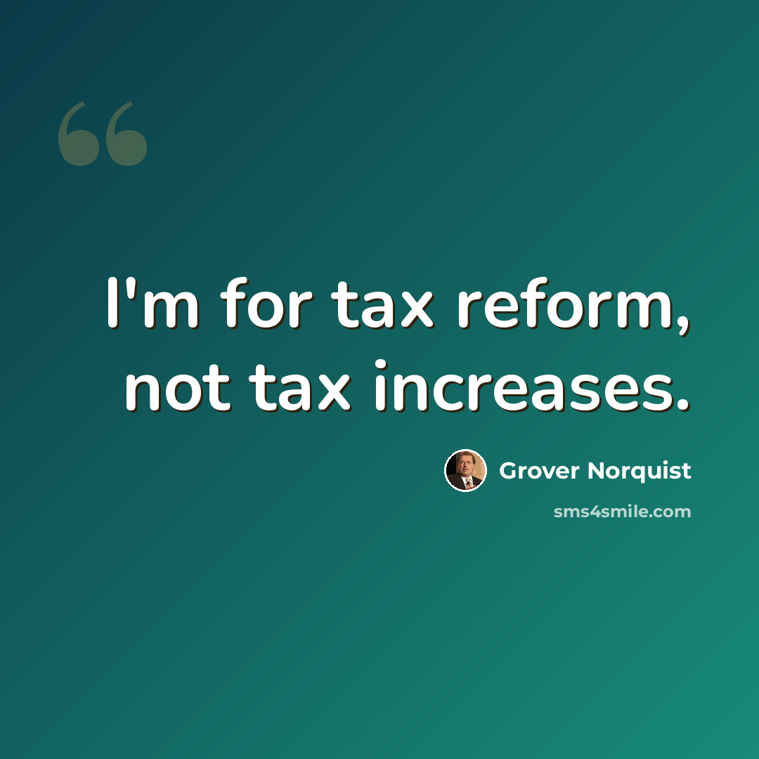 “I'm for tax reform, not tax increases.” quote by Grover Norquist