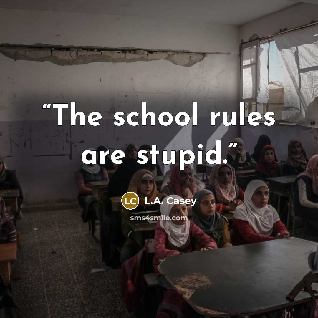 “The school rules are stupid.” quote by L.A. Casey
