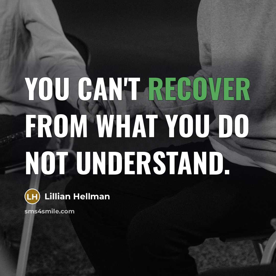 “You can't recover from what you do not understand.” quote by Lillian Hellman
