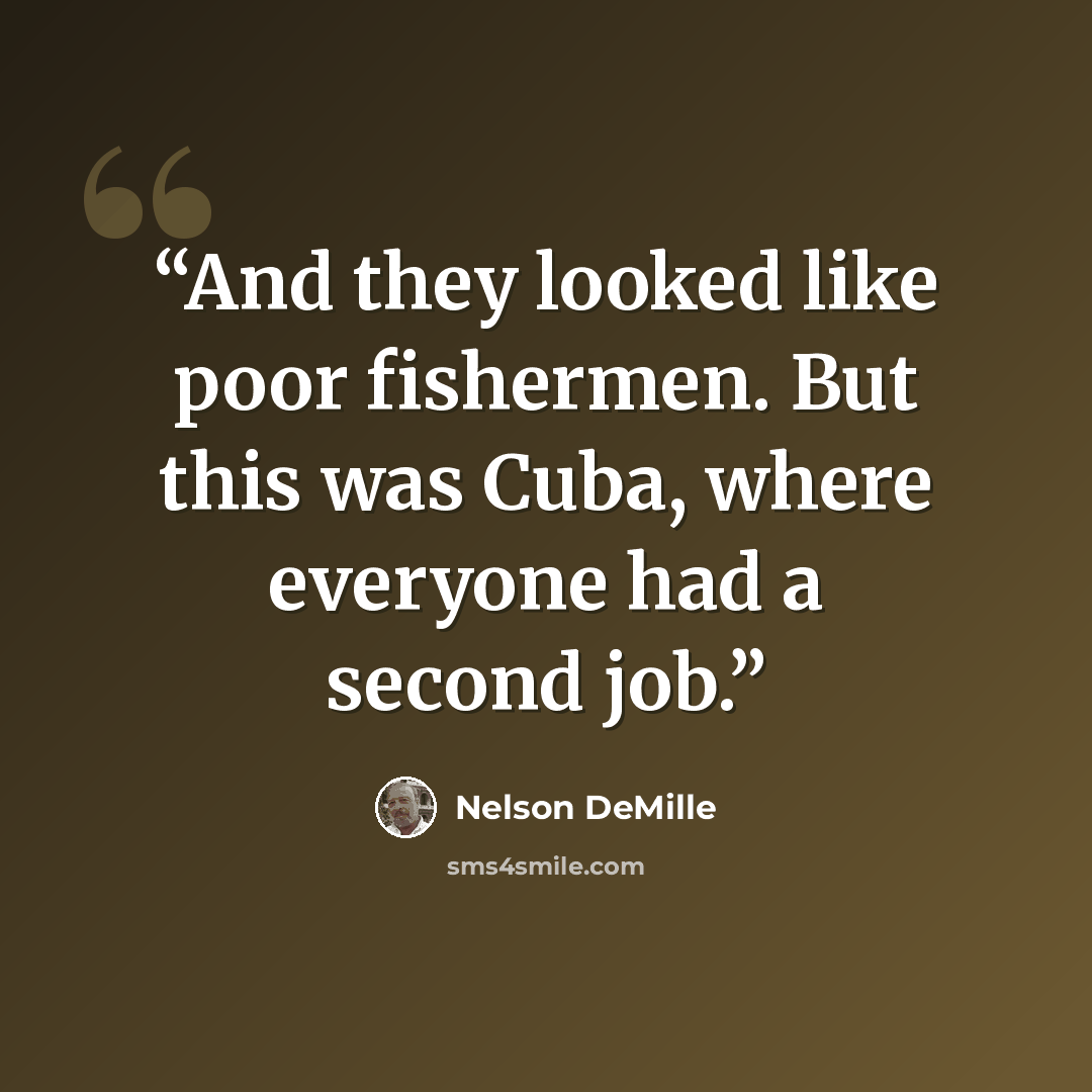 “And they looked like poor fishermen. But this was Cuba, where everyone had a second job.” quote by Nelson DeMille