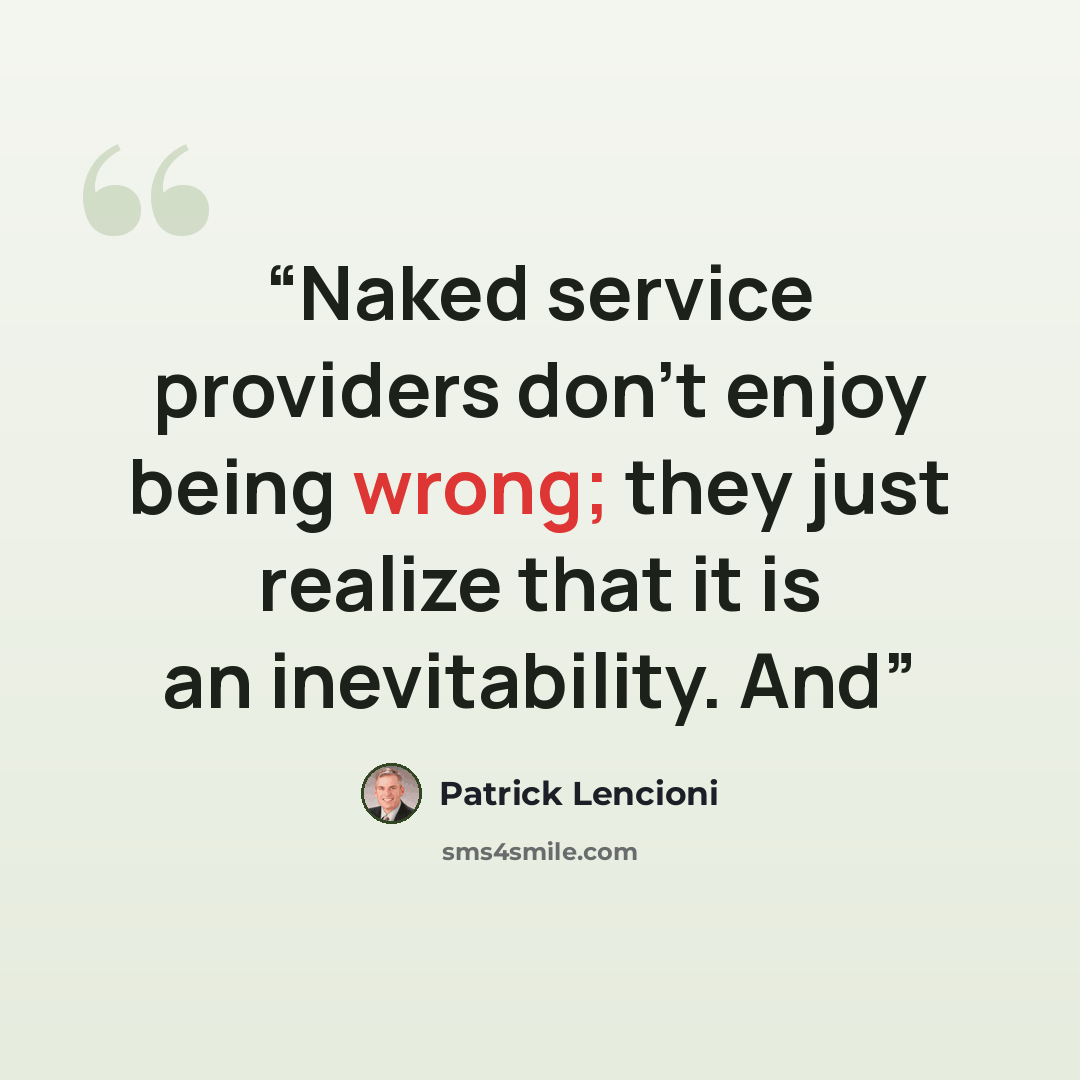 “Naked service providers don’t enjoy being wrong; they just realize that it is an inevitability. And” quote by Patrick Lencioni