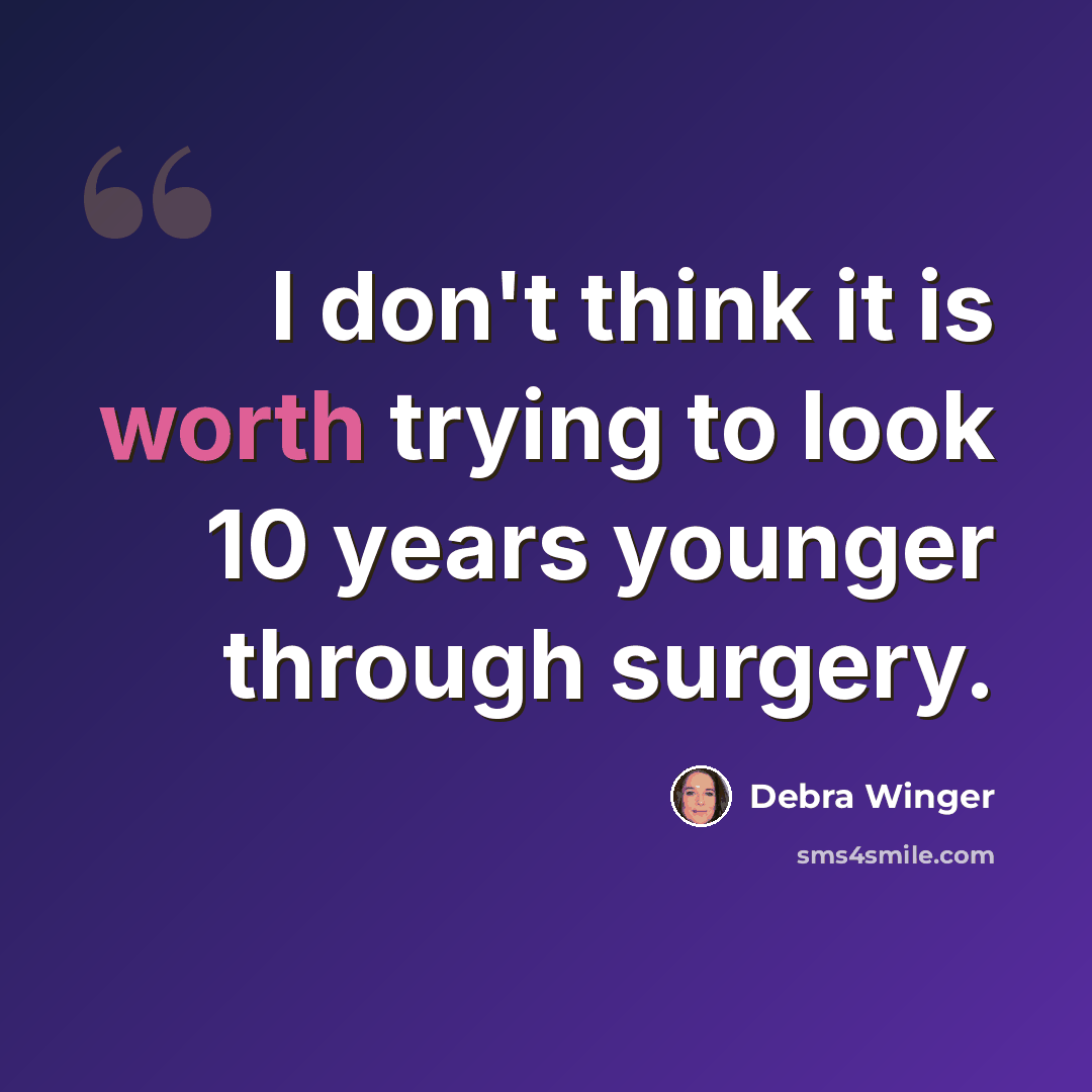 “I don't think it is worth trying to look 10 years younger through surgery.” quote by Debra Winger