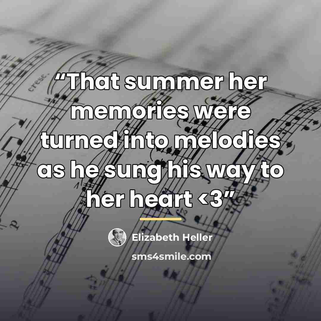 ““That summer her memories were turned into melodies as he sung his way to her heart” quote by Elizabeth Heller