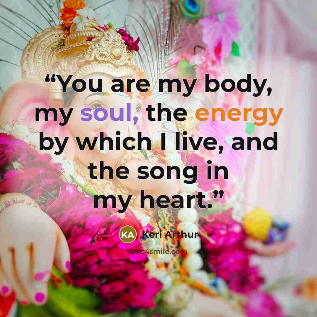 “You are my body, my soul, the energy by which I live, and the song in my heart.” quote by Keri Arthur