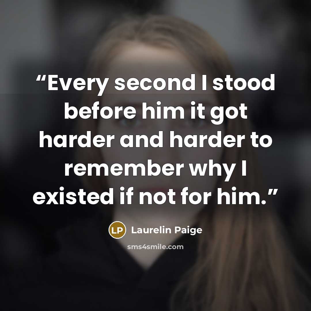 “Every second I stood before him it got harder and harder to remember why I existed if not for him.” quote by Laurelin Paige