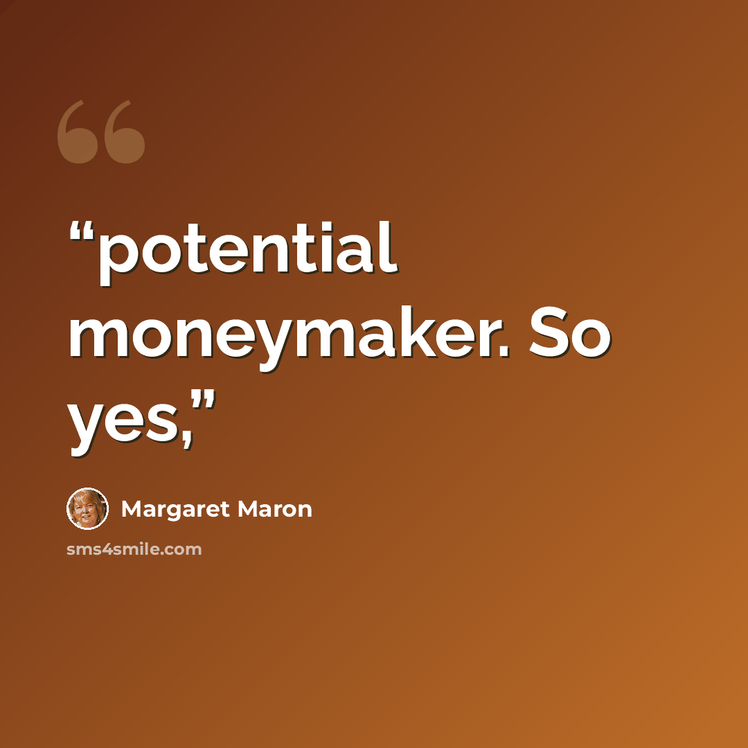 “potential moneymaker. So yes,” quote by Margaret Maron