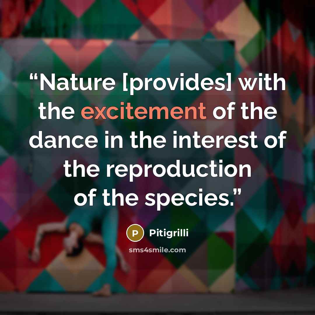 “Nature [provides] with the excitement of the dance in the interest of the reproduction of the species.” quote by Pitigrilli