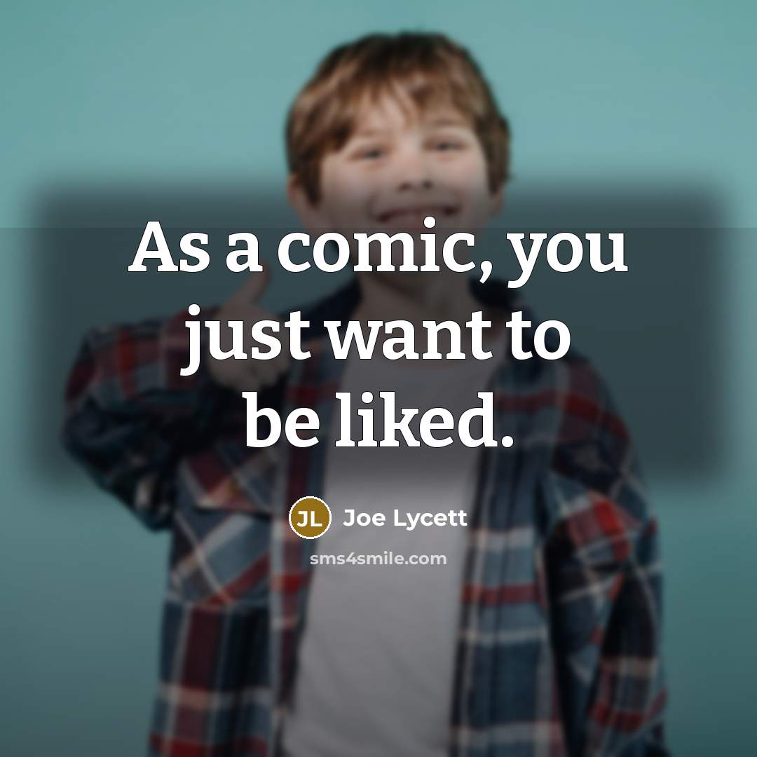 “As a comic, you just want to be liked.” quote by Joe Lycett