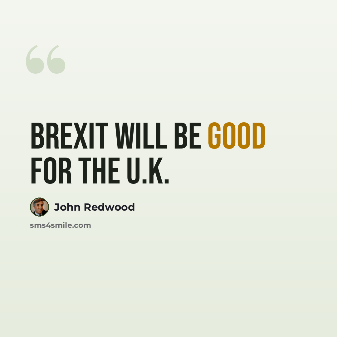“Brexit will be good for the U.K.” quote by John Redwood