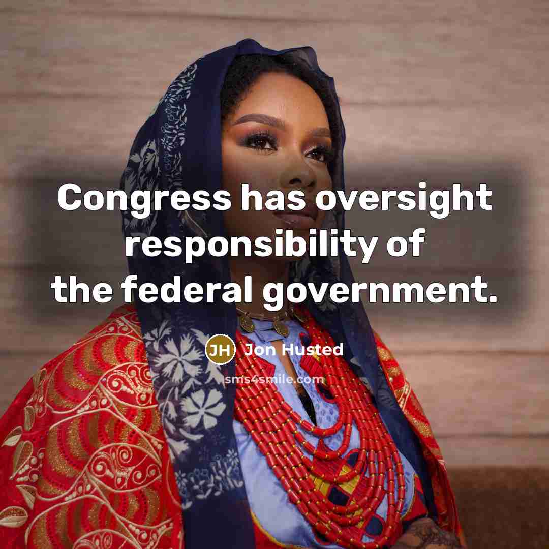“Congress has oversight responsibility of the federal government.” quote by Jon Husted