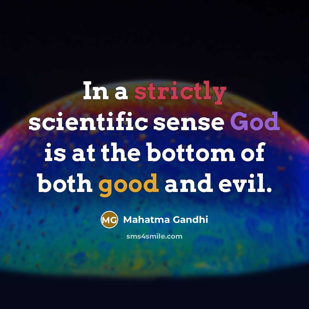 “In a strictly scientific sense God is at the bottom of both good and evil.” quote by Mahatma Gandhi