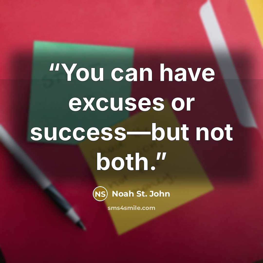 “You can have excuses or success—but not both.” quote by Noah St. John