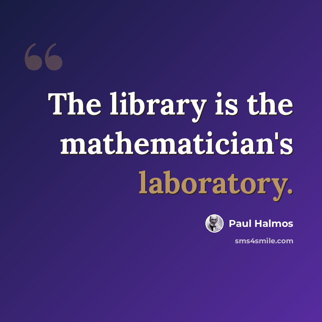 “The library is the mathematician's laboratory.” quote by Paul Halmos