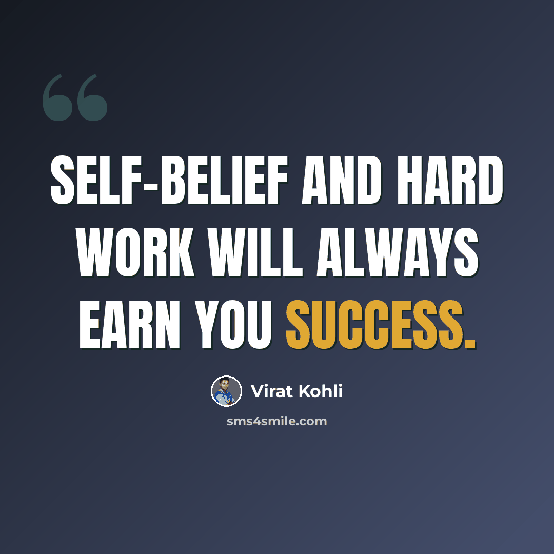 “Self-belief and hard work will always earn you success.” quote by Virat Kohli