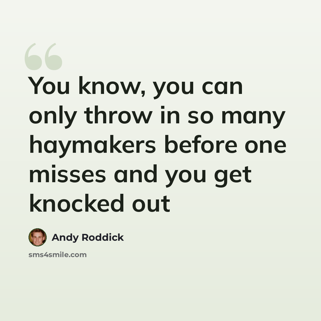 “You know, you can only throw in so many haymakers before one misses and you get knocked out” quote by Andy Roddick