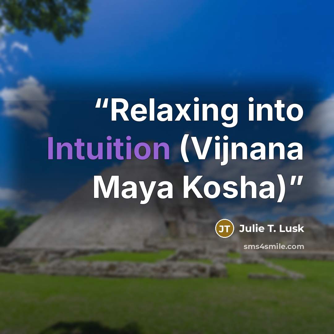 “Relaxing into Intuition (Vijnana Maya Kosha)” quote by Julie T. Lusk