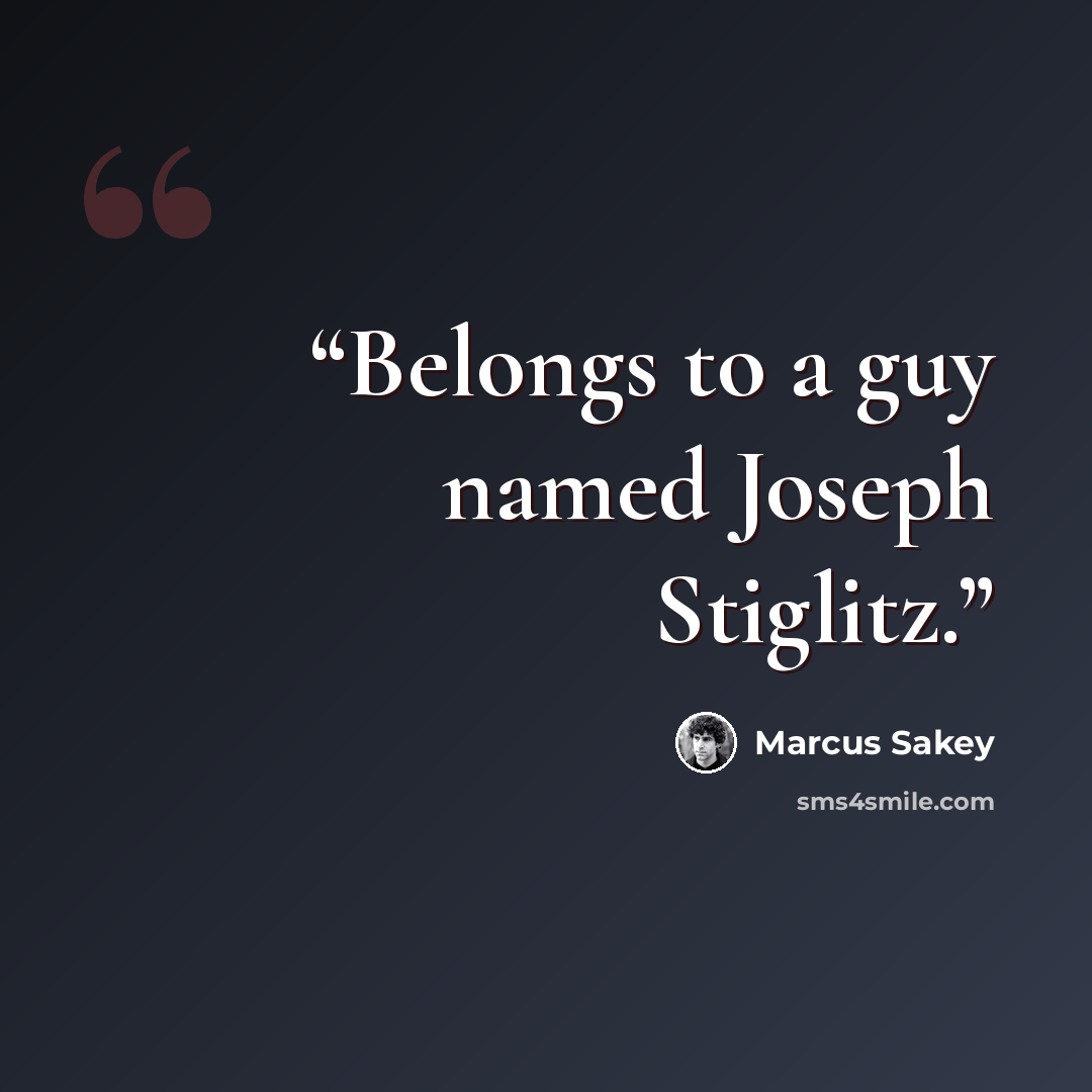 “Belongs to a guy named Joseph Stiglitz.” quote by Marcus Sakey