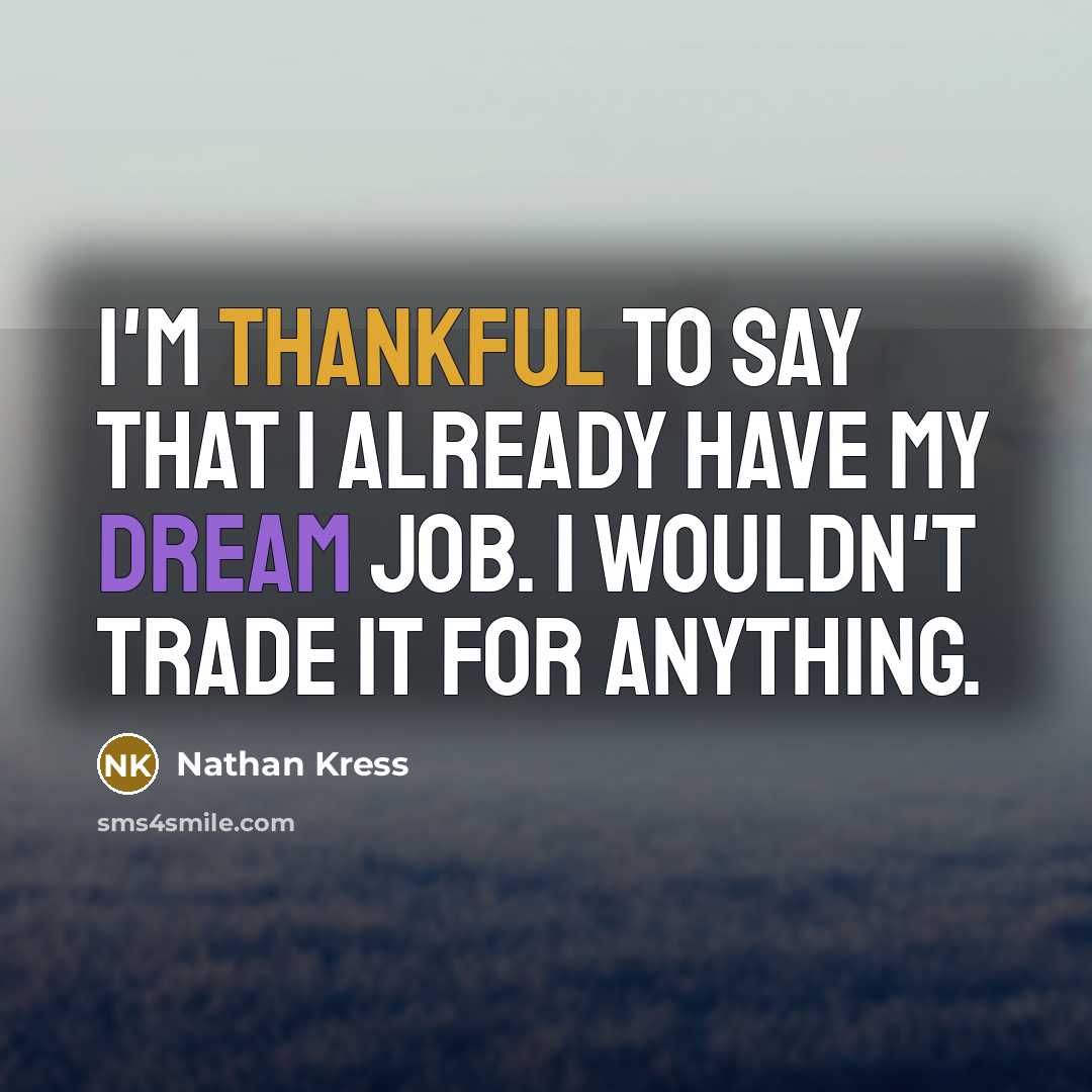 “I'm thankful to say that I already have my dream job. I wouldn't trade it for anything.” quote by Nathan Kress