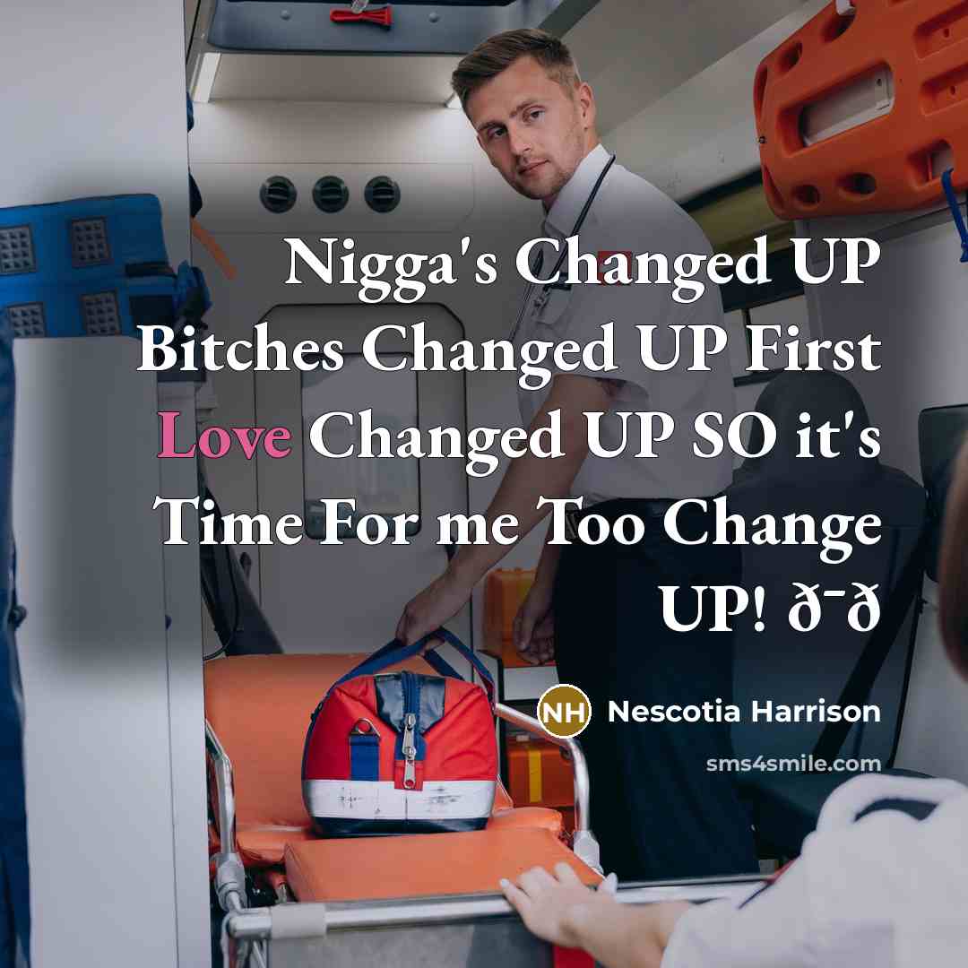 “Nigga's Changed UP Bitches Changed UP First Love Changed UP SO it's Time For me Too Change UP! ð¯ð” quote by Nescotia Harrison