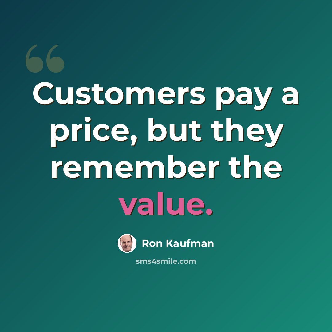 “Customers pay a price, but they remember the value.” quote by Ron Kaufman