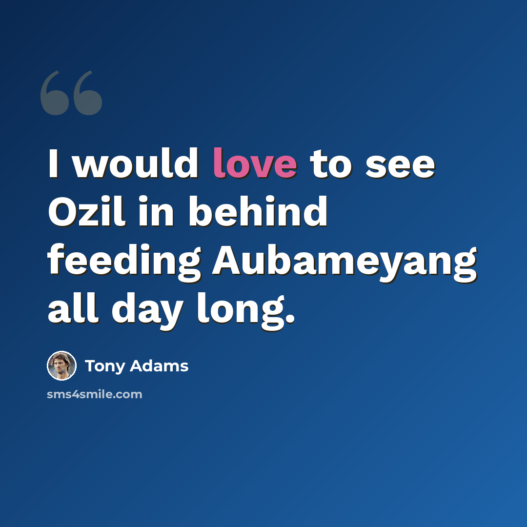 “I would love to see Ozil in behind feeding Aubameyang all day long.” quote by Tony Adams