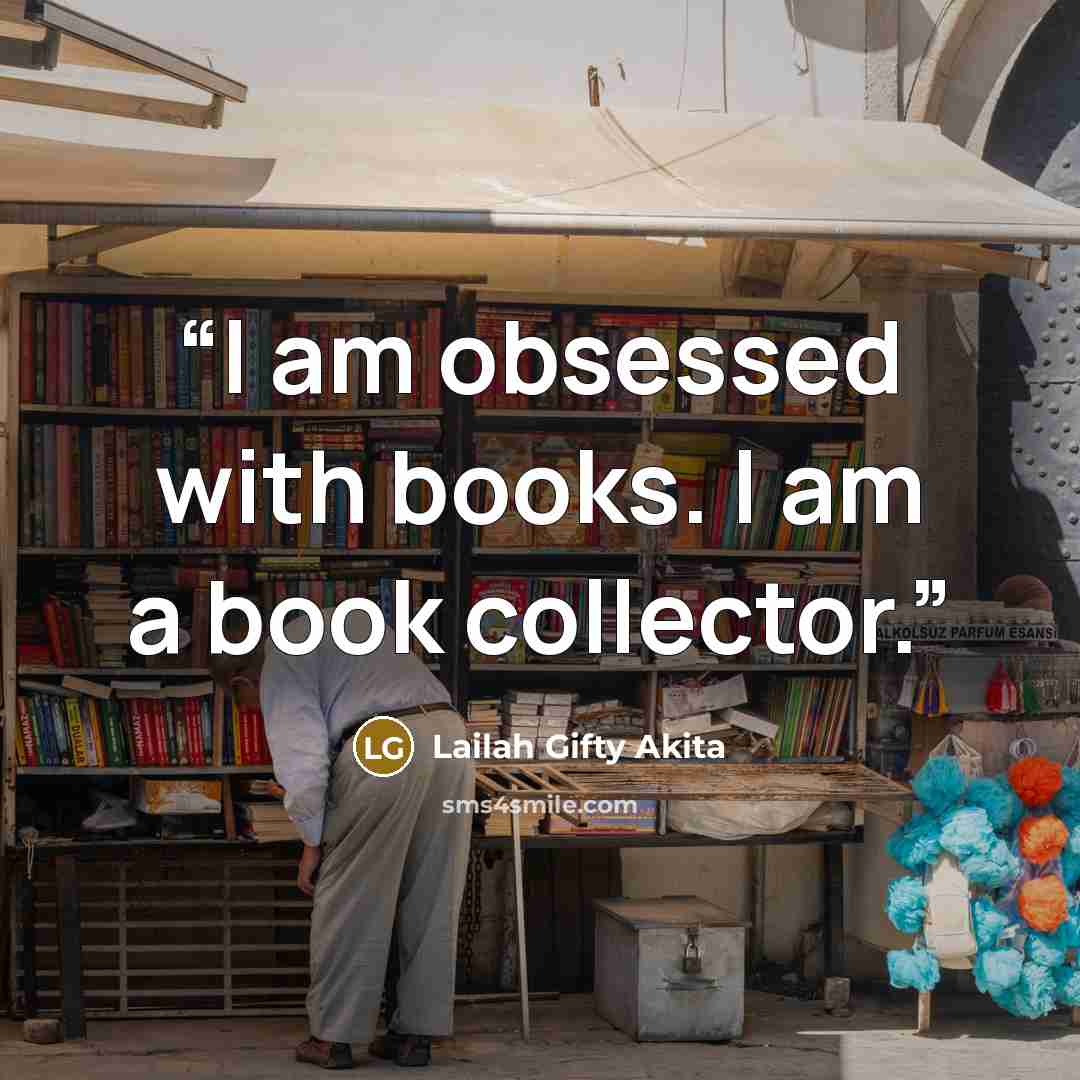 “I am obsessed with books. I am a book collector.” quote by Lailah Gifty Akita