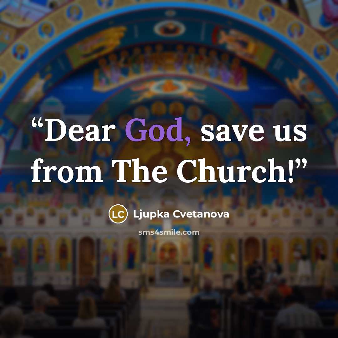“Dear God, save us from The Church!” quote by Ljupka Cvetanova
