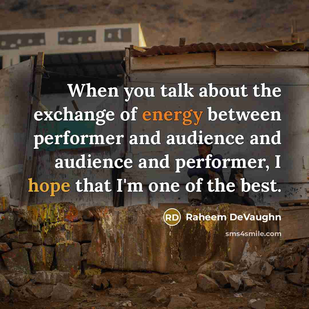 “When you talk about the exchange of energy between performer and audience and audience and performer, I hope that I'm one of the best.” quote by Raheem DeVaughn