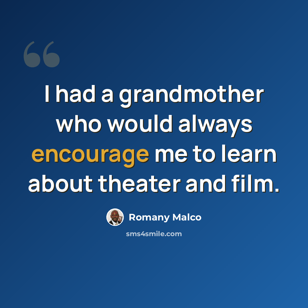“I had a grandmother who would always encourage me to learn about theater and film.” quote by Romany Malco