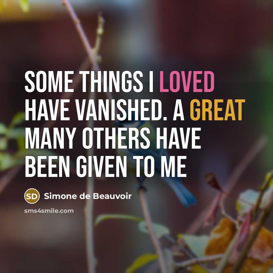 “Some things I loved have vanished. A great many others have been given to me” quote by Simone de Beauvoir