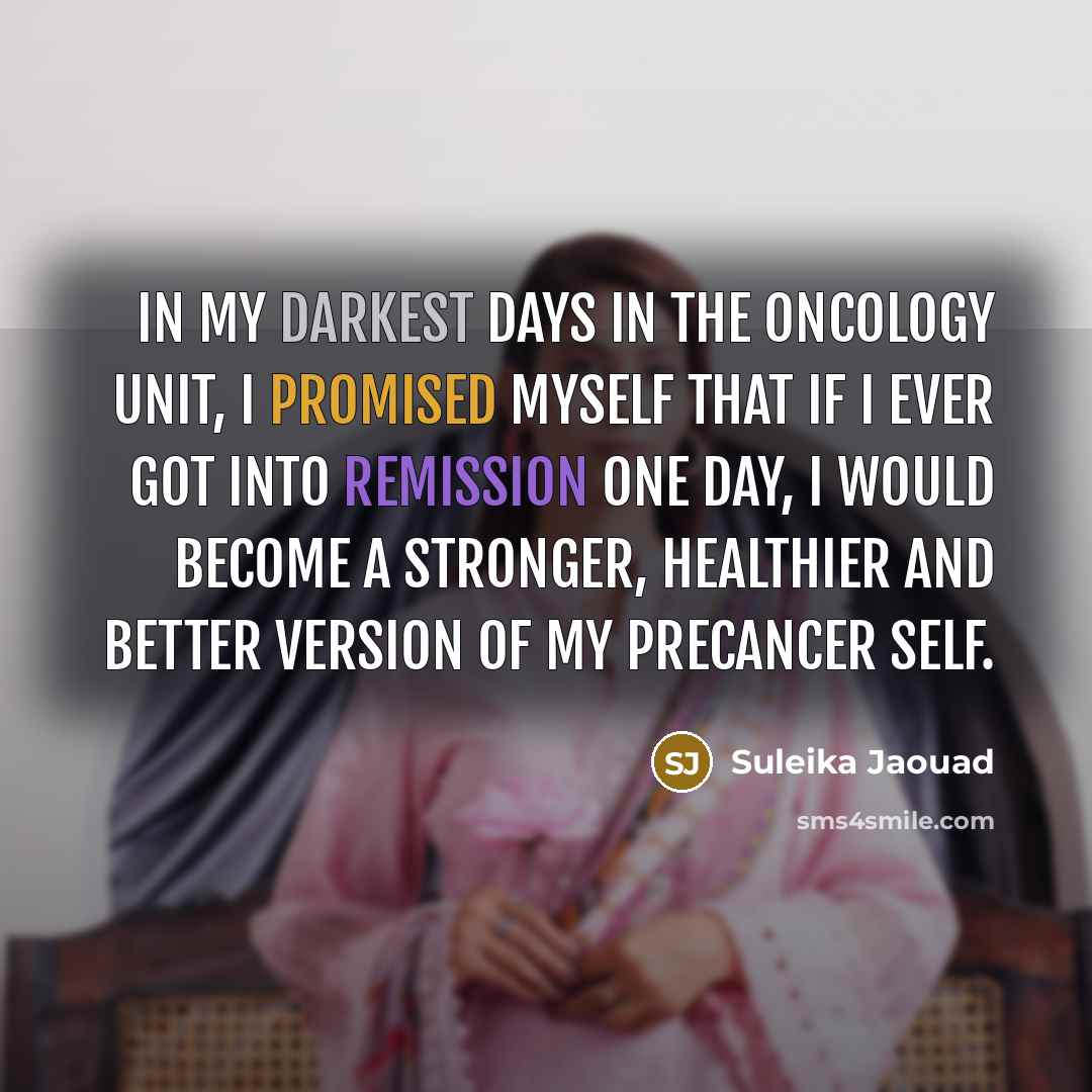 “In my darkest days in the oncology unit, I promised myself that if I ever got into remission one day, I would become a stronger, healthier and better version of my precancer self.” quote by Suleika Jaouad