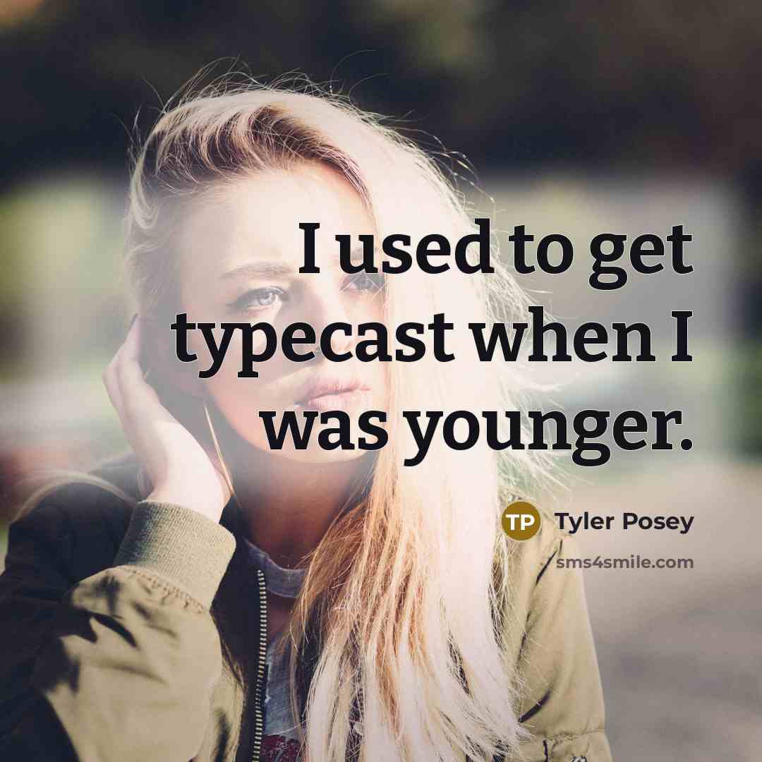 “I used to get typecast when I was younger.” quote by Tyler Posey