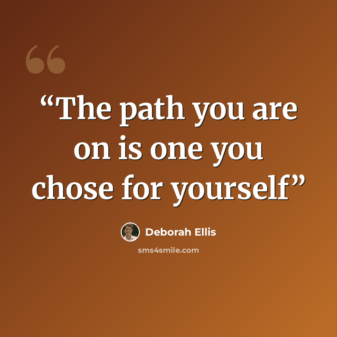“The path you are on is one you chose for yourself” quote by Deborah Ellis