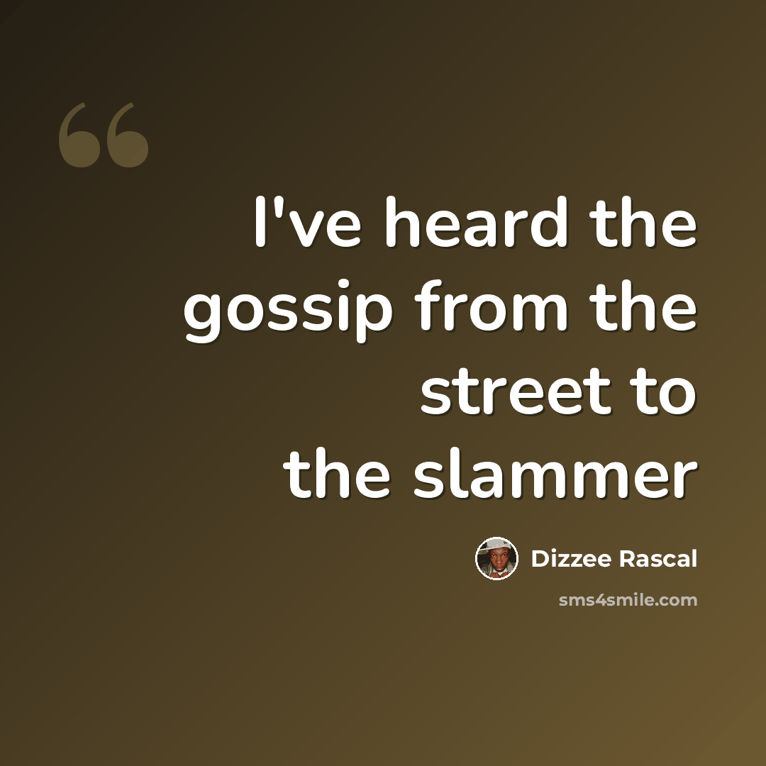 “I've heard the gossip from the street to the slammer” quote by Dizzee Rascal