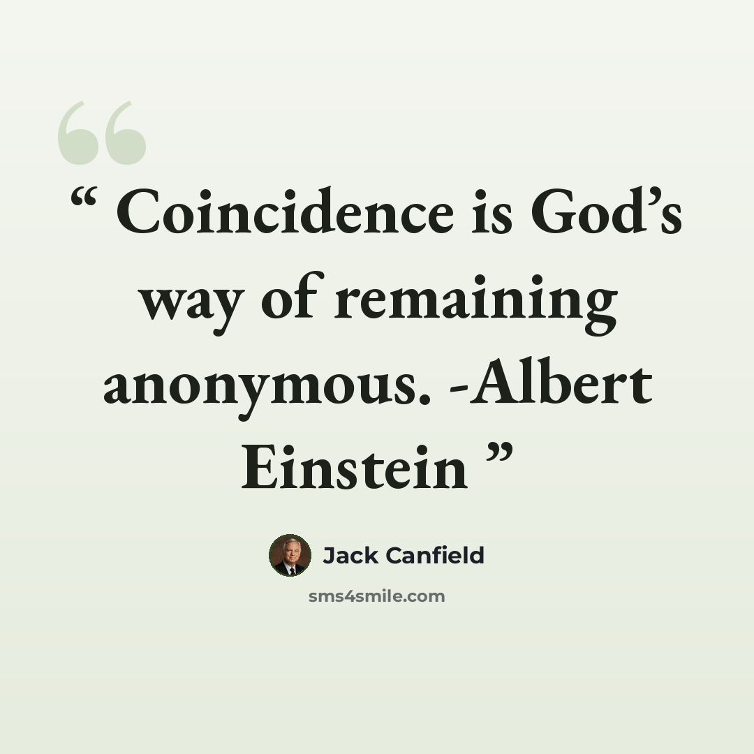 “Coincidence is God’s way of remaining anonymous. -Albert Einstein” quote by Jack Canfield
