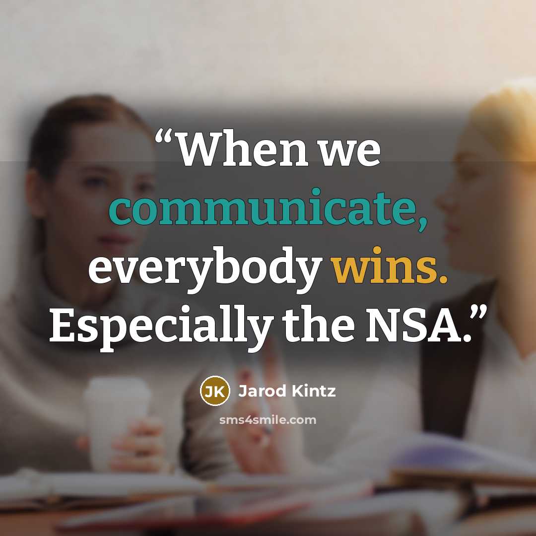 “When we communicate, everybody wins. Especially the NSA.” quote by Jarod Kintz