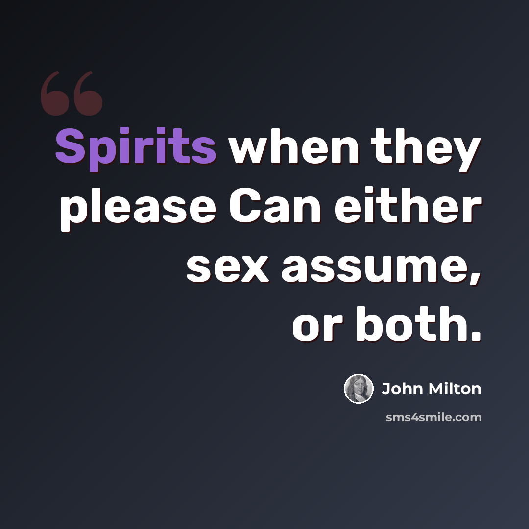 “Spirits when they please Can either sex assume, or both.” quote by John Milton