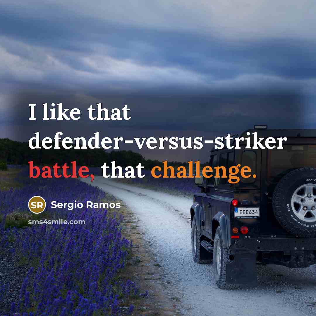 “I like that defender-versus-striker battle, that challenge.” quote by Sergio Ramos