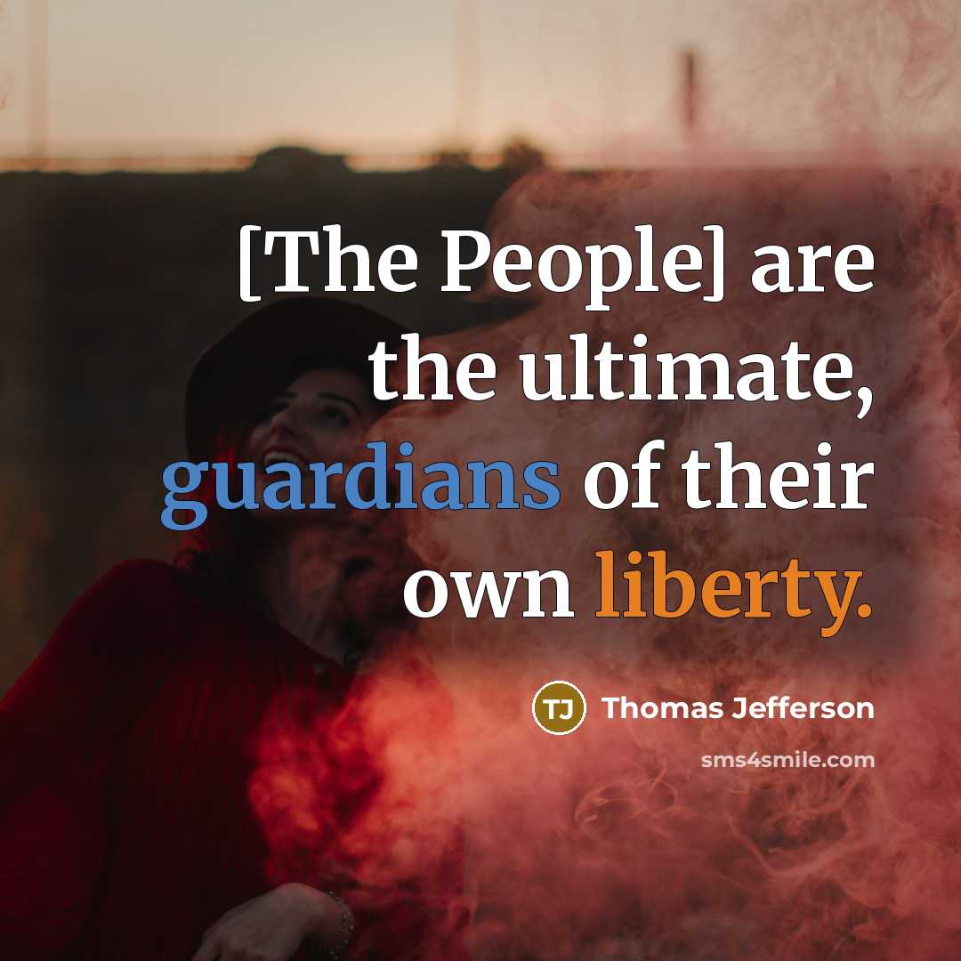 “[The People] are the ultimate, guardians of their own liberty.” quote by Thomas Jefferson