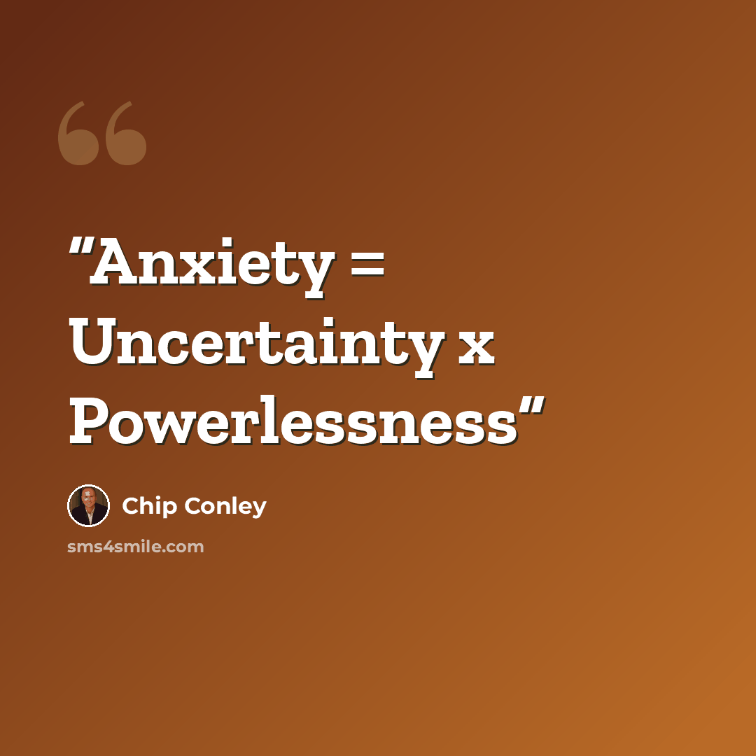 “Anxiety = Uncertainty x Powerlessness” quote by Chip Conley