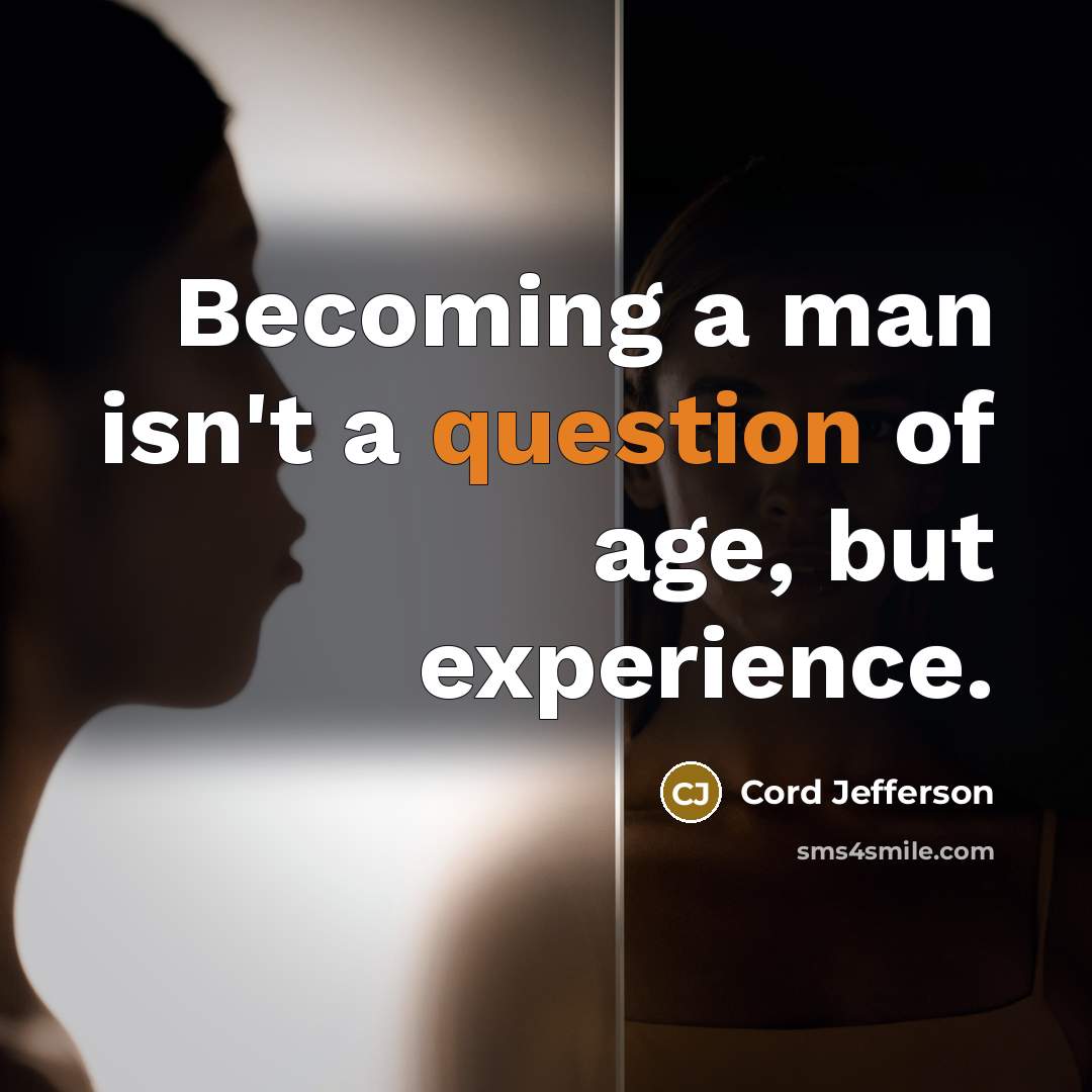 “Becoming a man isn't a question of age, but experience.” quote by Cord Jefferson
