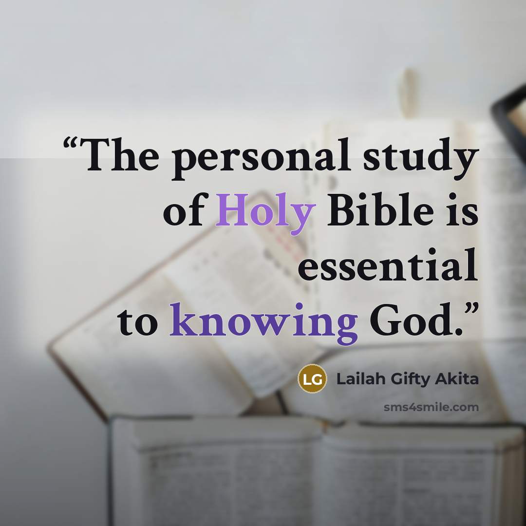 “The personal study of Holy Bible is essential to knowing God.” quote by Lailah Gifty Akita