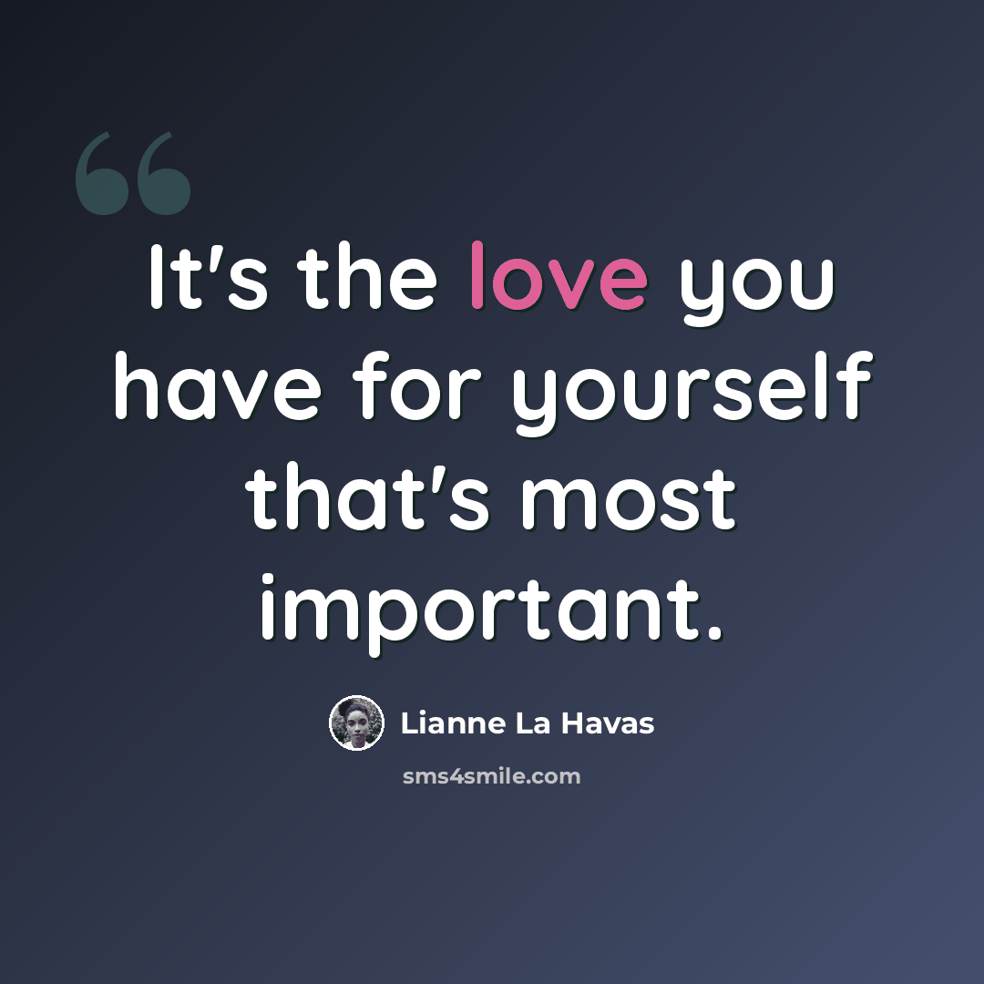 “It's the love you have for yourself that's most important.” quote by Lianne La Havas