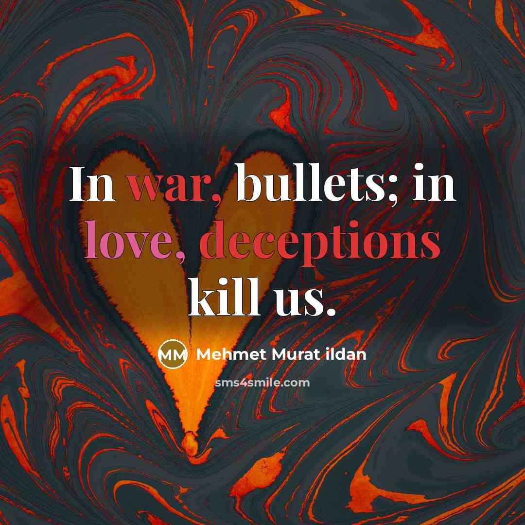 “In war, bullets; in love, deceptions kill us.” quote by Mehmet Murat Ildan