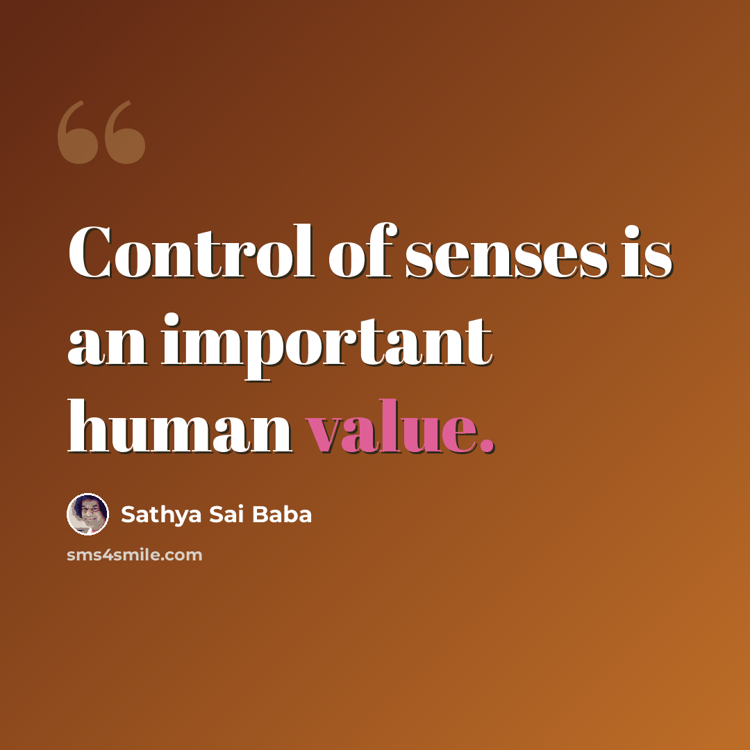 “Control of senses is an important human value.” quote by Sathya Sai Baba